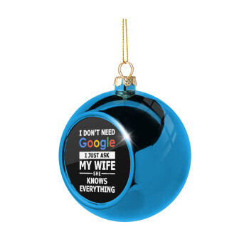 I don't need Google, just ask my WIFE, Blue Christmas tree ball ornament 8cm