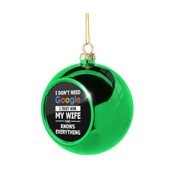 I don't need Google, just ask my WIFE, Green Christmas tree ornament ball 8cm