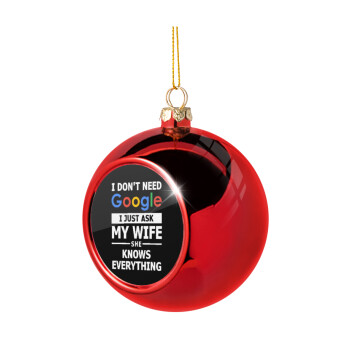 I don't need Google, just ask my WIFE, Christmas tree ball Red 8cm