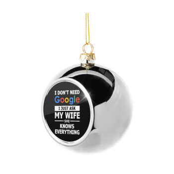 I don't need Google, just ask my WIFE, Silver 8cm Christmas tree ball ornament