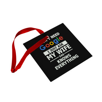 I don't need Google, just ask my WIFE, Christmas ornament, glass square ornament 9x9cm