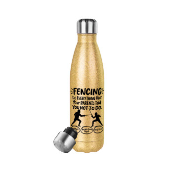 Fencing, do everything that your parents told you not to do., Glitter gold stainless steel thermos bottle, double-walled, 500ml