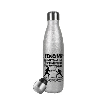 Fencing, do everything that your parents told you not to do., Metallic Glitter Silver Thermos Flask (Stainless steel), double-walled, 500ml