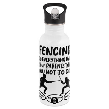 Fencing, do everything that your parents told you not to do., White water bottle with straw, stainless steel 600ml