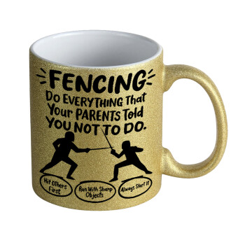 Fencing, do everything that your parents told you not to do., Κούπα Χρυσή Glitter που γυαλίζει, κεραμική, 330ml