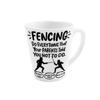 Fencing, do everything that your parents told you not to do., Κούπα κωνική Latte Λευκή, κεραμική, 300ml