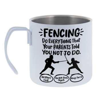 Fencing, do everything that your parents told you not to do., Mug Stainless steel double wall 400ml