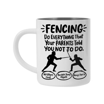 Fencing, do everything that your parents told you not to do., Mug Stainless steel double wall 300ml