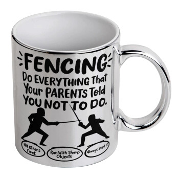 Fencing, do everything that your parents told you not to do., Mug ceramic, silver mirror, 330ml