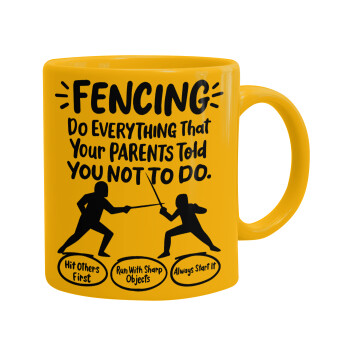 Fencing, do everything that your parents told you not to do., Ceramic coffee mug yellow, 330ml