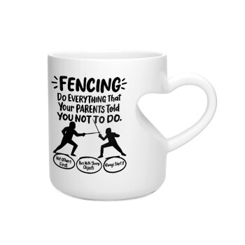 Fencing, do everything that your parents told you not to do., Κούπα καρδιά λευκή, κεραμική, 330ml