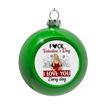 I love You Everyday , Green Christmas tree ornament bauble 8cm