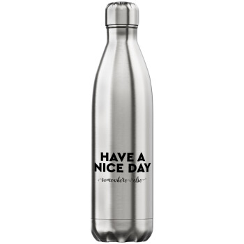 Have a nice day somewhere else, Inox (Stainless steel) hot metal mug, double wall, 750ml