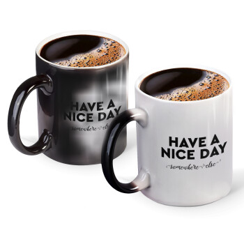Have a nice day somewhere else, Color changing magic Mug, ceramic, 330ml when adding hot liquid inside, the black colour desappears (1 pcs)