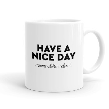 Have a nice day somewhere else, Ceramic coffee mug, 330ml (1pcs)