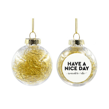 Have a nice day somewhere else, Transparent Christmas tree ball ornament with gold filling 8cm