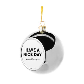 Have a nice day somewhere else, Silver 8cm Christmas tree ball ornament