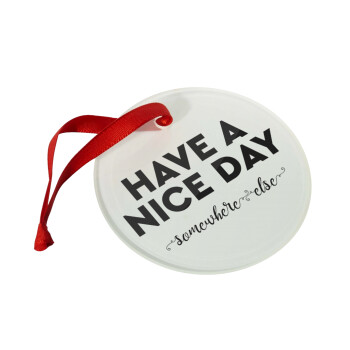 Have a nice day somewhere else, Christmas ornament glass 9cm