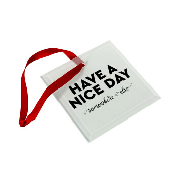 Have a nice day somewhere else, Christmas ornament, glass square ornament 9x9cm