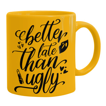 Better late than ugly, Ceramic coffee mug yellow, 330ml (1pcs)