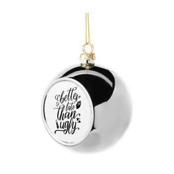 Better late than ugly, Silver 8cm Christmas tree ball ornament