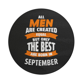 All men are created equal but only the best are born in September, Επιφάνεια κοπής γυάλινη στρογγυλή (30cm)