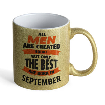 All men are created equal but only the best are born in September, Κούπα Χρυσή Glitter που γυαλίζει, κεραμική, 330ml