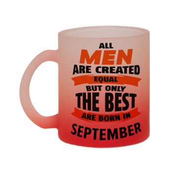 All men are created equal but only the best are born in September, Κούπα γυάλινη δίχρωμη με βάση το κόκκινο ματ, 330ml