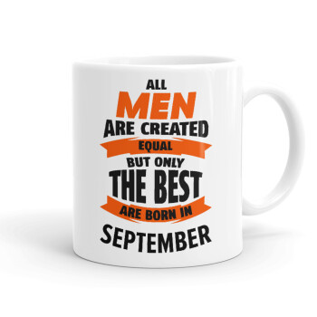 All men are created equal but only the best are born in September, Ceramic coffee mug, 330ml (1pcs)