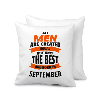 All men are created equal but only the best are born in September, Μαξιλάρι καναπέ 40x40cm περιέχεται το  γέμισμα