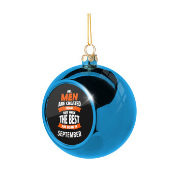 All men are created equal but only the best are born in September, Blue Christmas tree ball ornament 8cm