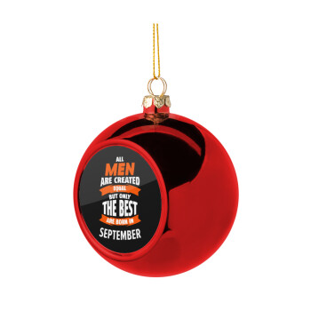 All men are created equal but only the best are born in September, Christmas tree ball Red 8cm