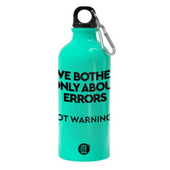 We bother only about errors, not warnings, Water bottle 600ml