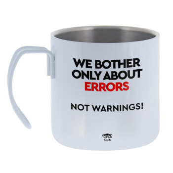 We bother only about errors, not warnings, Mug Stainless steel double wall 400ml