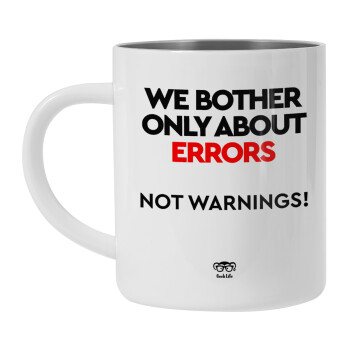 We bother only about errors, not warnings, Mug Stainless steel double wall 450ml