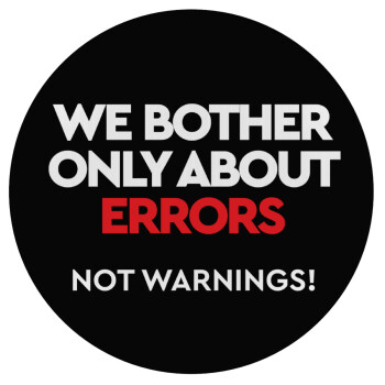 We bother only about errors, not warnings, Mousepad Round 20cm