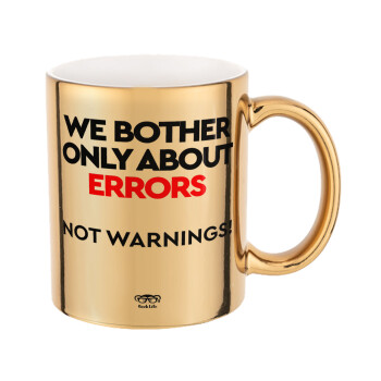 We bother only about errors, not warnings, Κούπα κεραμική, χρυσή καθρέπτης, 330ml