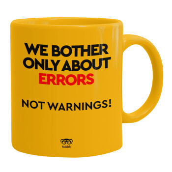 We bother only about errors, not warnings, Κούπα, κεραμική κίτρινη, 330ml