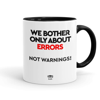 We bother only about errors, not warnings, Κούπα χρωματιστή μαύρη, κεραμική, 330ml