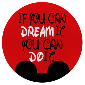 If you can dream it, you can do it, Mousepad Round 20cm