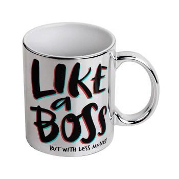 Like a boss, but with less money!!!, Mug ceramic, silver mirror, 330ml