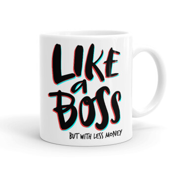 Like a boss, but with less money!!!, Ceramic coffee mug, 330ml