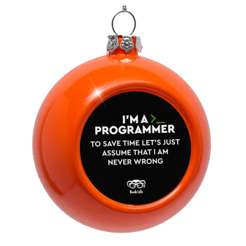 I’m a programmer Save time, Orange Christmas tree ornament bauble 8cm