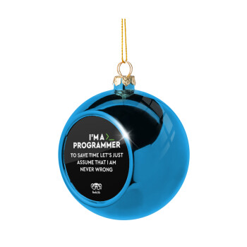 I’m a programmer Save time, Blue Christmas tree ball ornament 8cm