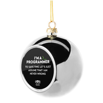 I’m a programmer Save time, Στολίδι Χριστουγεννιάτικη μπάλα δένδρου Ασημένια 8cm