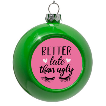 Better Late than ugly hearts, Green Christmas tree ornament bauble 8cm