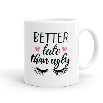 Better Late than ugly hearts, Ceramic coffee mug, 330ml (1pcs)