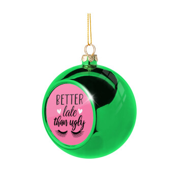Better Late than ugly hearts, Χριστουγεννιάτικη μπάλα δένδρου Πράσινη 8cm