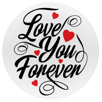 Love you forever, Mousepad Round 20cm