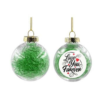 Love you forever, Χριστουγεννιάτικη μπάλα δένδρου διάφανη με πράσινο γέμισμα 8cm